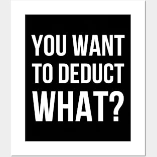 You Want To Deduct What? - Accounting Posters and Art